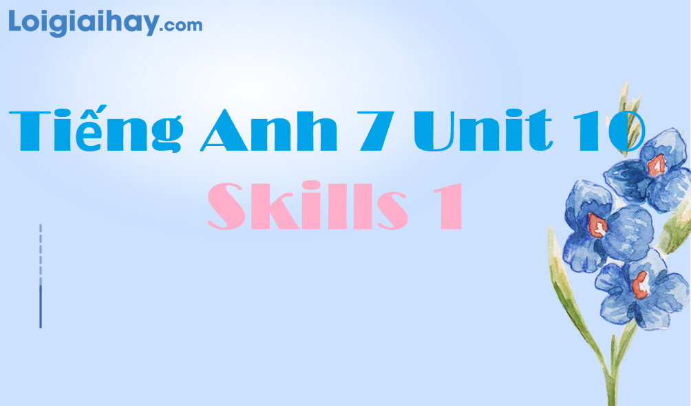 tiếng anh 7 unit 10 skills 1