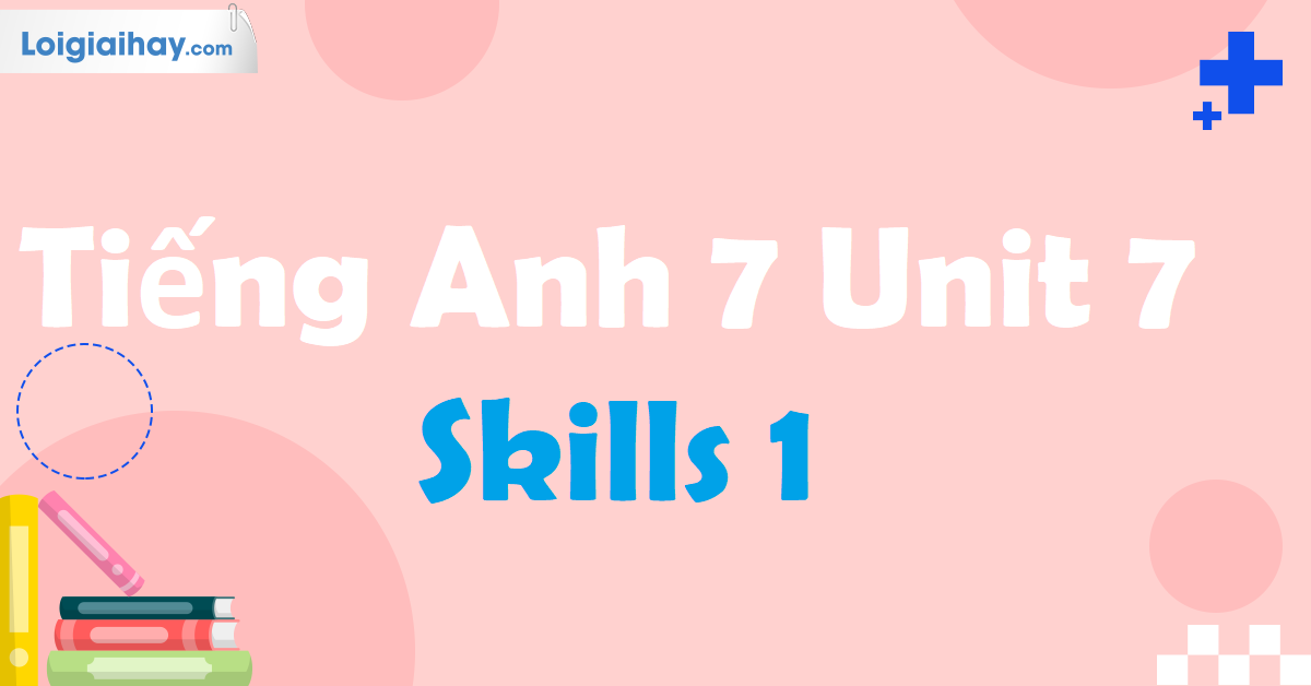 tiếng anh 7 unit 7 skills 1