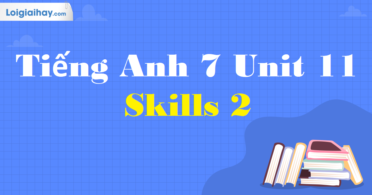 tiếng anh 7 unit 11 skills 2