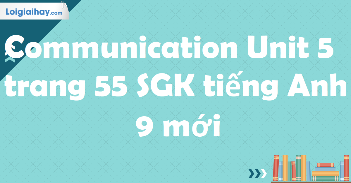 tiếng anh 9 unit 5 communication
