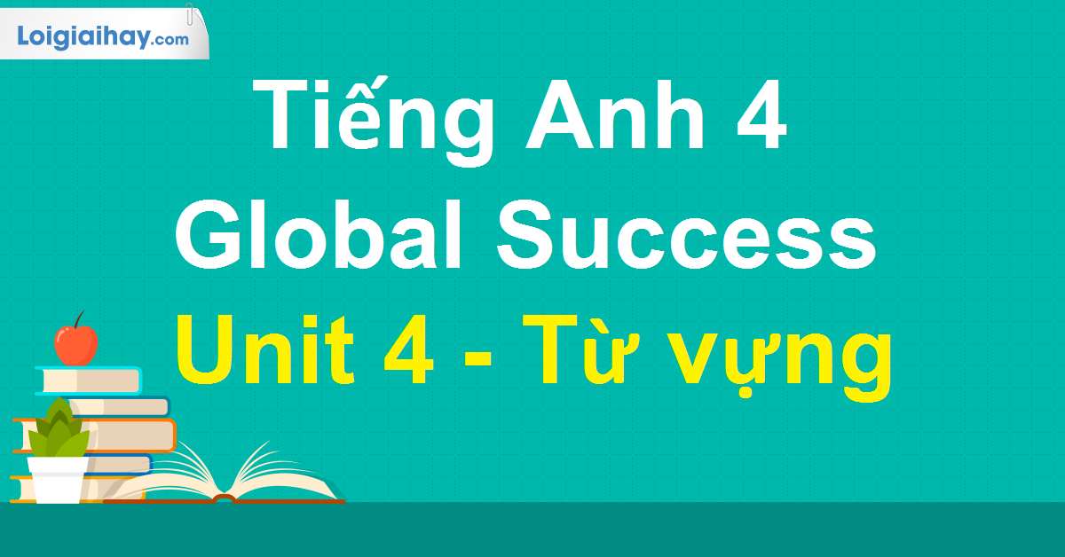 Từ vựng Unit 4 Tiếng Anh 4 Global Success | Tiếng Anh 4 - Global Success